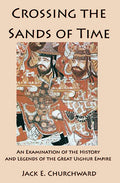 Crossing the Sands of Time: An Examination of the History and Legends of the Great Uighur Empire (B&W) (paperback)